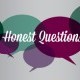 Honest Questions