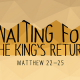 Waiting for the King's return